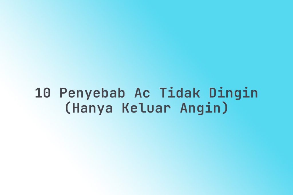 Penyebab Ac Mobil Hanya Keluar Angin Tidak Dingin Panduan Lengkap Untuk Pemilik Kendaraan